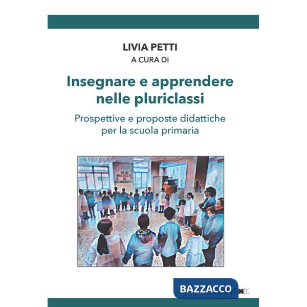 Insegnare e apprendere nelle pluriclassi. Prospettive e proposte didattiche per la scuola primaria