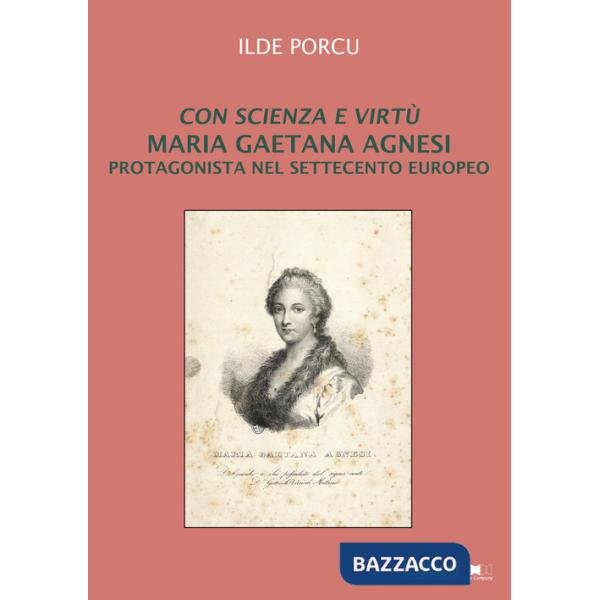 Con scienza e virtù. Maria Gaetana Agnesi protagonista nel Settecento europeo