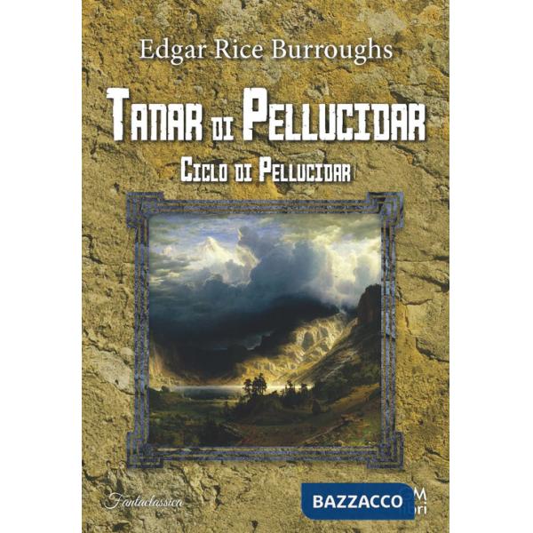Tanar di Pellucidar. Ciclo di Pellucidar. Vol. 3