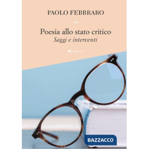 Poesia allo stato critico. Saggi e interventi