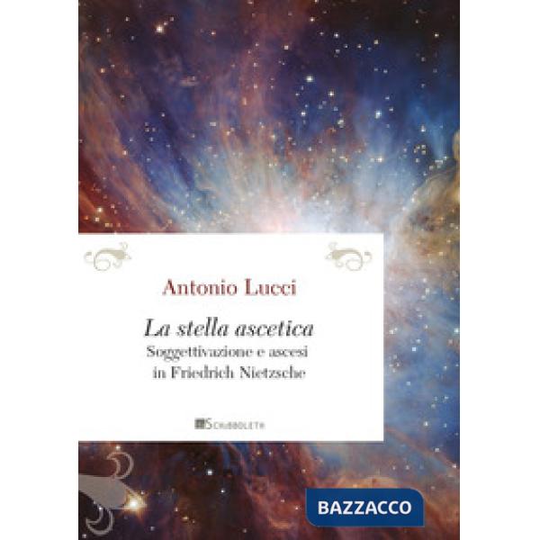 Stella ascetica. Soggettivazione e ascesi in Friedrich Nietzsche (La)
