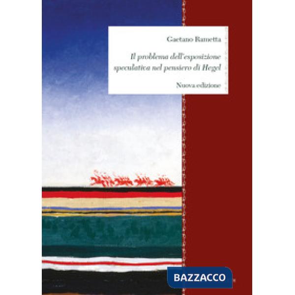 Problema dell'esposizione speculativa nel pensiero di Hegel (Il)