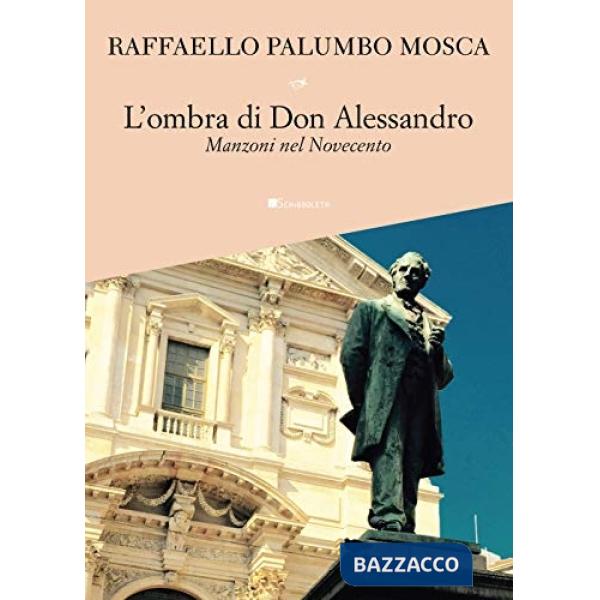 Ombra di don Alessandro. Manzoni nel Novecento (L')