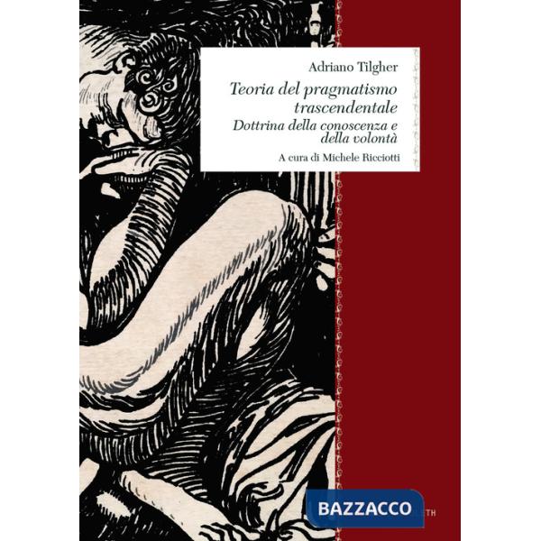 Teoria del pragmatismo trascendentale. Dottrina della conoscenza e della volontà