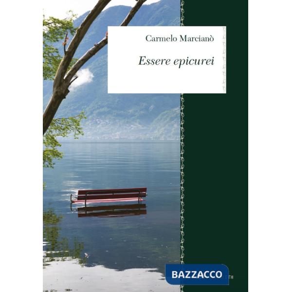 Essere epicurei. Divagazioni su Epicuro e noi