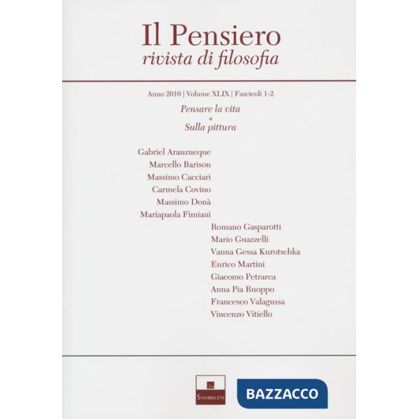 Pensiero. Rivista di filosofia (2010) (Il). Vol. 49: Pensare la vita-Sulla pittura
