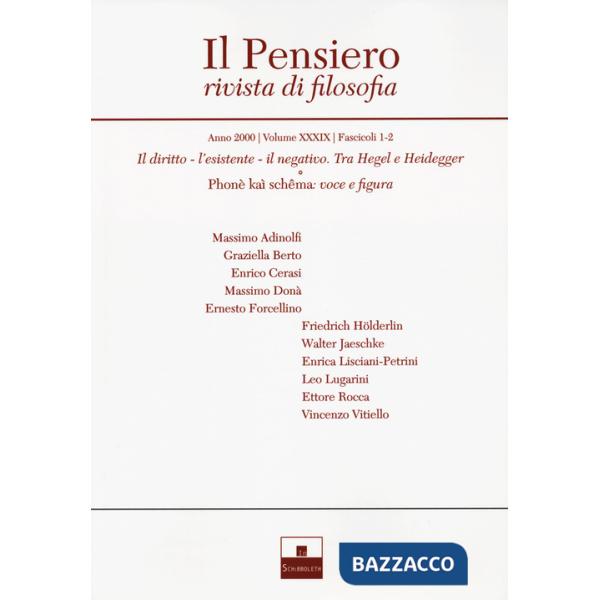 Pensiero. Rivista di filosofia (2000) (Il). Vol. 39: Il diritto, l'esistente, il negativo. Tra Hegel e Heidegger. Phonè kaì schê