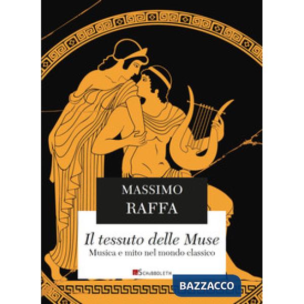 Tessuto delle Muse. Musica e mito nel mondo classico. Nuova ediz. (Il)
