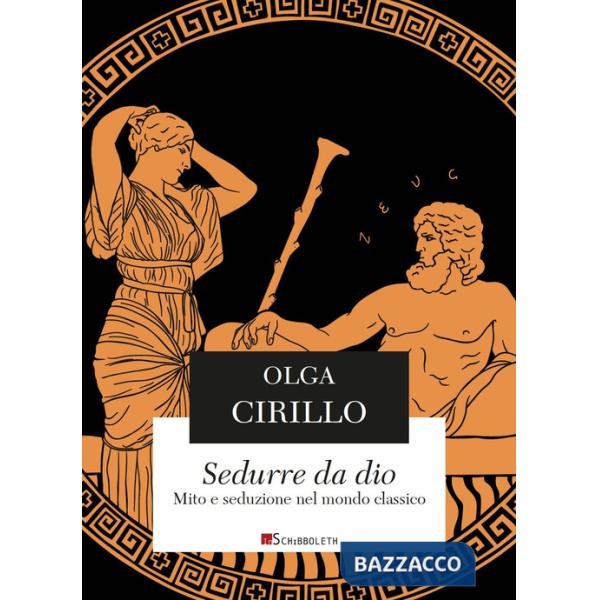 Sedurre da Dio. Mito e seduzione nel mondo classico