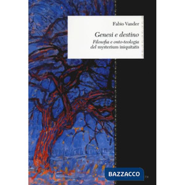 Genesi e destino. Filosofia e onto-teologia del «Mysterium iniquitatis»