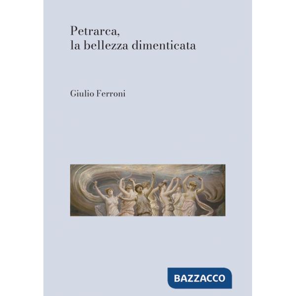 Petrarca, la bellezza dimenticata