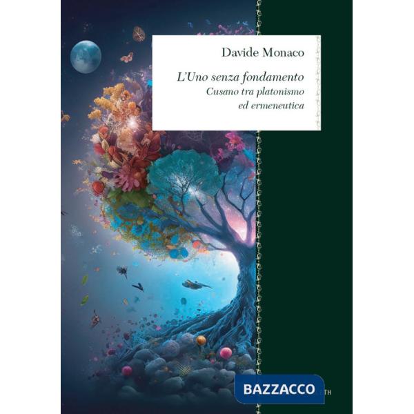 Uno senza fondamento. Cusano tra neoplatonismo ed ermeneutica (L')