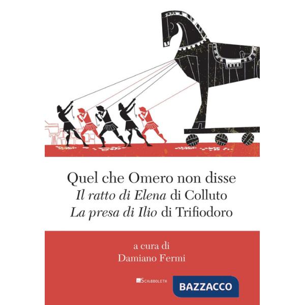 Quel che Omero non disse. «Il ratto di Elena» di Colluto e «La presa di Ilio» di Trifiodoro