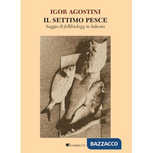 Settimo pesce. Saggio di folkbiology in Salento (Il)