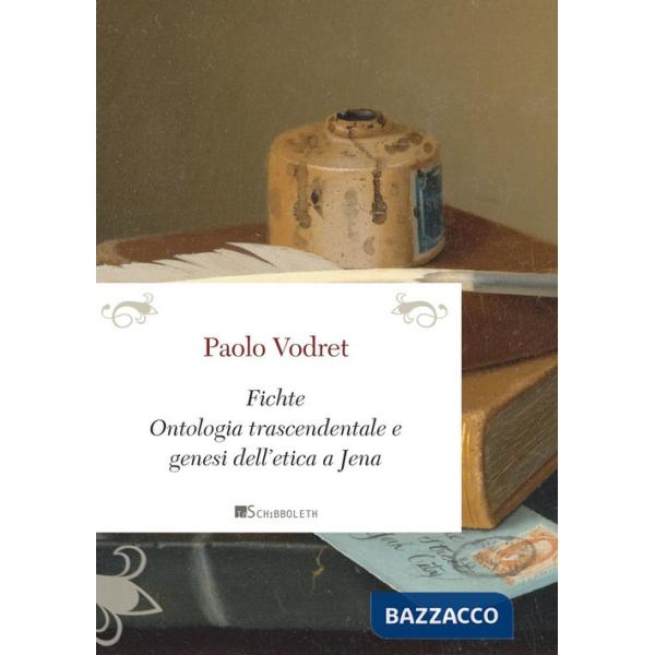 Fichte. Ontologia trascendentale e genesi dell'etica a Jena