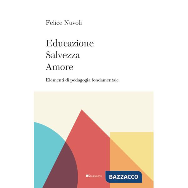 Educazione, salvezza, amore. Elementi di pedagogia fondamentale