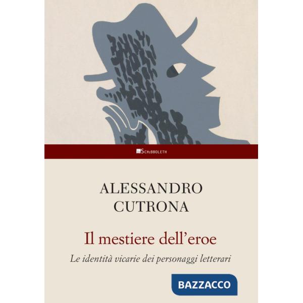 Mestiere dell'eroe. Le identità vicarie dei personaggi letterari (Il)