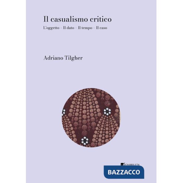 Casualismo critico. L'oggetto. Il dato. Il tempo. Il caso (Il)