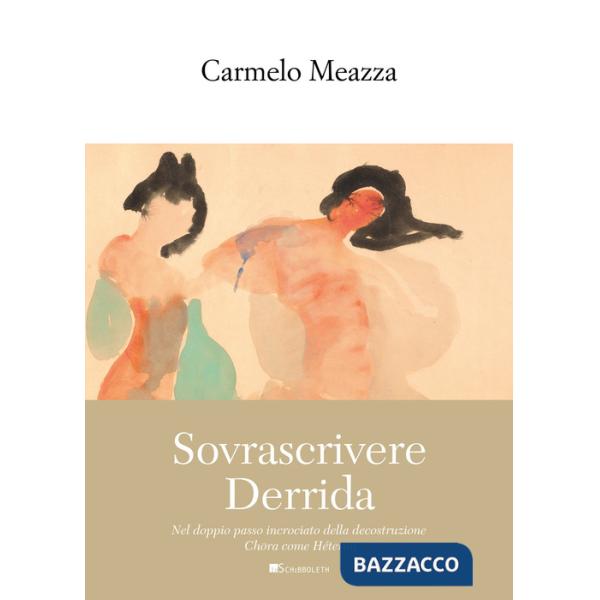 Sovrascrivere Derrida. Nel doppio passo incrociato della decostruzione Chôra come Héteron