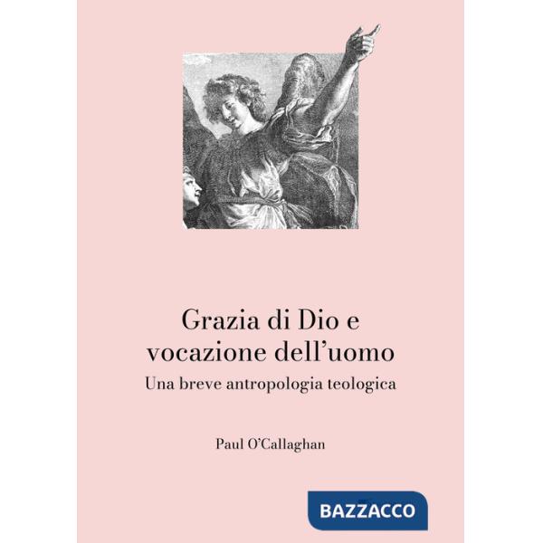 Grazia di Dio e vocazione dell'uomo. Una breve antropologia teologica