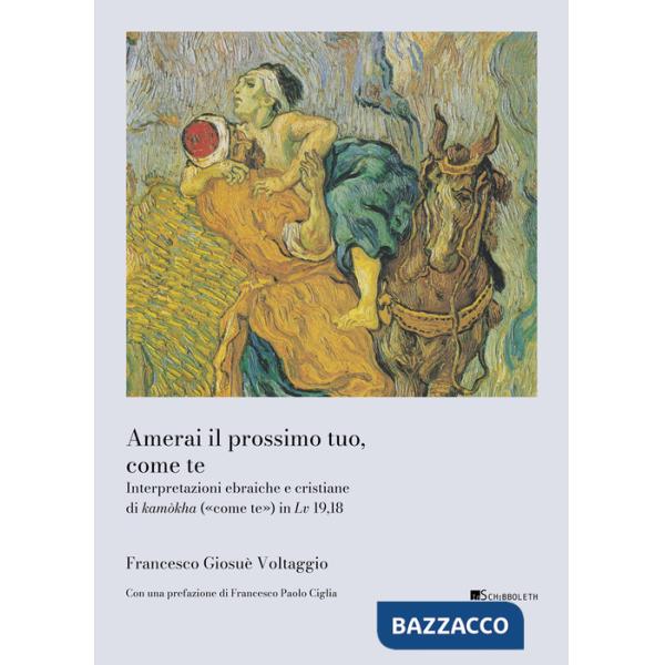 Amerai il prossimo tuo, come te. Interpretazioni ebraiche e cristiane di kamòkha («come te») in Lv 19,18
