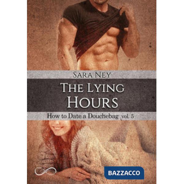 Lying hours. How to date a douchebag (The). Vol. 5