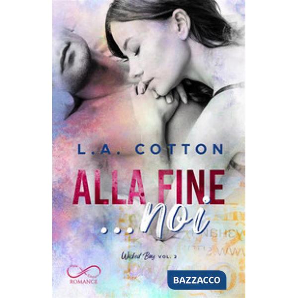 Alla fine... noi. Wicked bay. Vol. 2