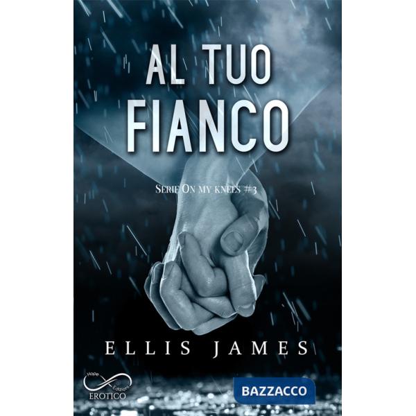 Al tuo fianco. On my knees. Vol. 3