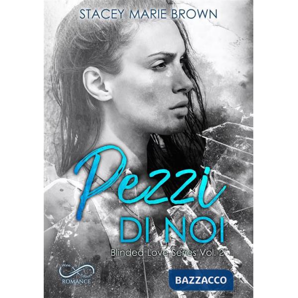Pezzi di noi. Blinded love. Vol. 2
