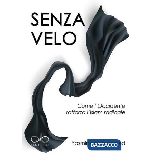Senza velo. Come l'Occidente rafforza l'Islam radicale