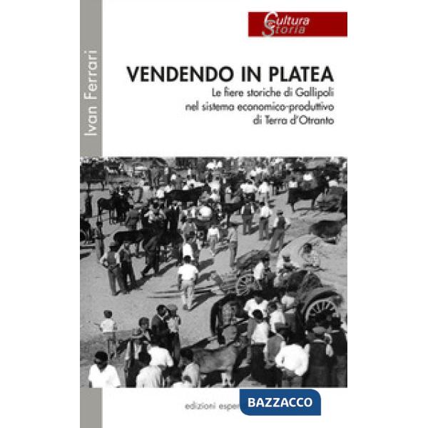 Vendendo in platea. Le fiere storiche di Gallipoli nel sistema economico-produttivo di Terra d'Otranto