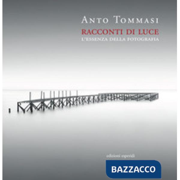 Racconti di luce. L'essenza della fotografia