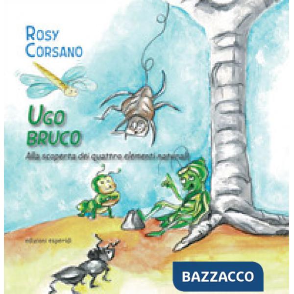 Ugo Bruco alla scoperta dei quattro elementi naturali. Ediz. illustrata