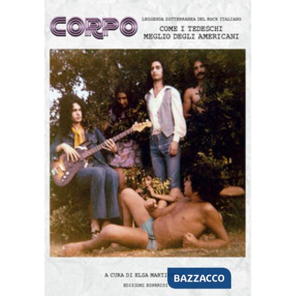 Corpo. Leggenda sotterranea del rock italiano. Come i tedeschi meglio degli americani