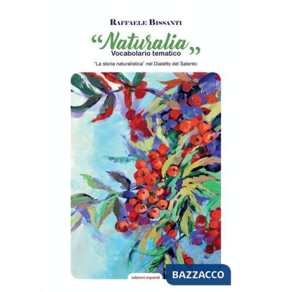 Naturalia. Vocabolario tematico. La storia naturalistica nel dialetto Salento
