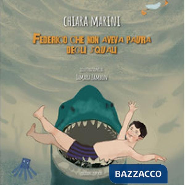 Federico che non aveva paura degli squali. Ediz. illustrata