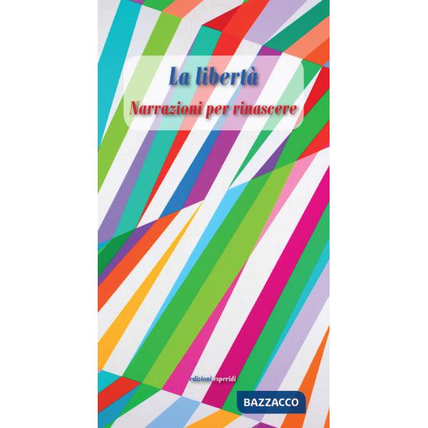 Libertà. Narrazioni per rinascere (La)