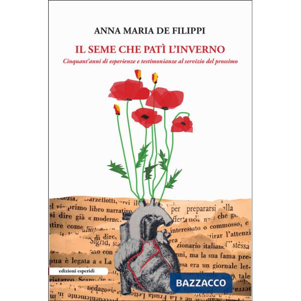 Seme che patì l'inverno. Cinquant'anni di esperienze e testimonianze al servizio del prossimo (Il)