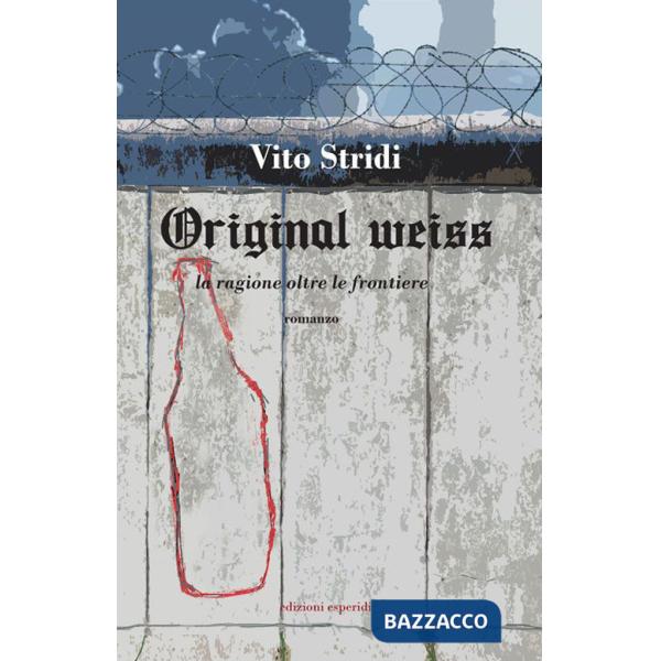 Orignal Weiss. La ragione oltre le frontiere