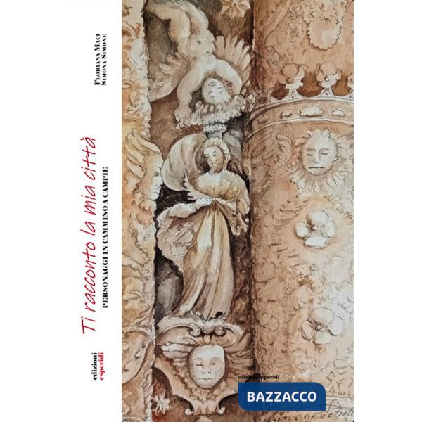 Ti racconto la mia città. Personaggi in cammino a Campie