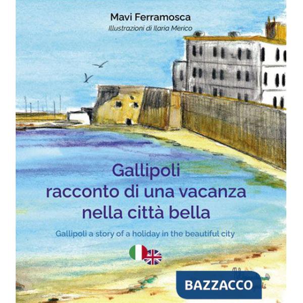 Gallipoli. Racconto di una vacanza nella città bella. Ediz. multilingue
