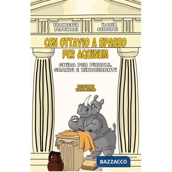 Con Ottavio a spasso per Aquinum. Guida per piccoli, grandi e rinoceronti