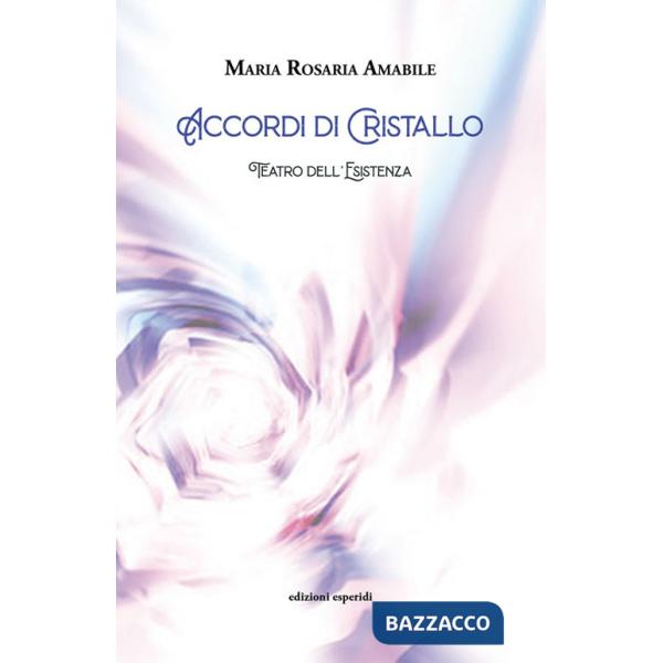 Accordi di cristallo. Teatro dell'esistenza
