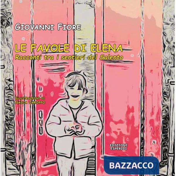 Favole di Elena. Racconti tra i sentieri del Salento (Le)