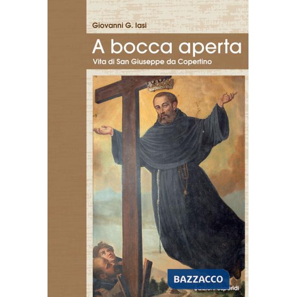 A bocca aperta. Vita di San Giuseppe da Copertino
