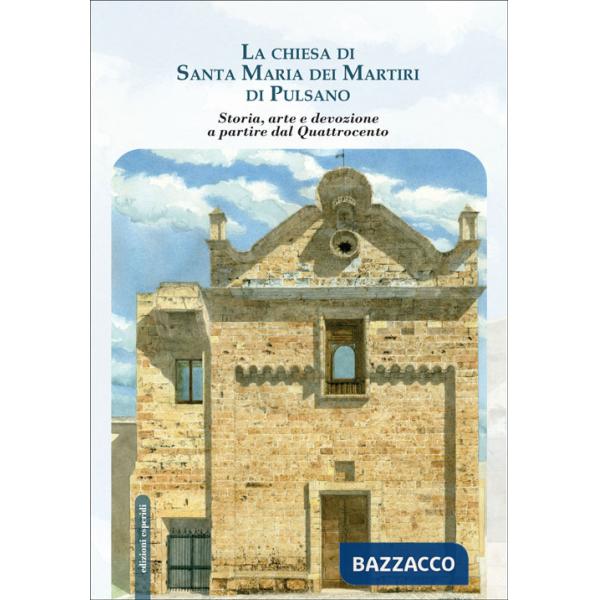 Chiesa di Santa Maria dei Martiri di Pulsano. Storia, arte e devozione a partire dal Quattrocento (La)