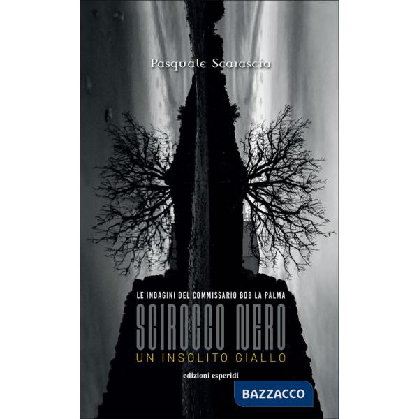 Scirocco nero. Un insolito giallo. Le indagini del commissario Bob La Palma