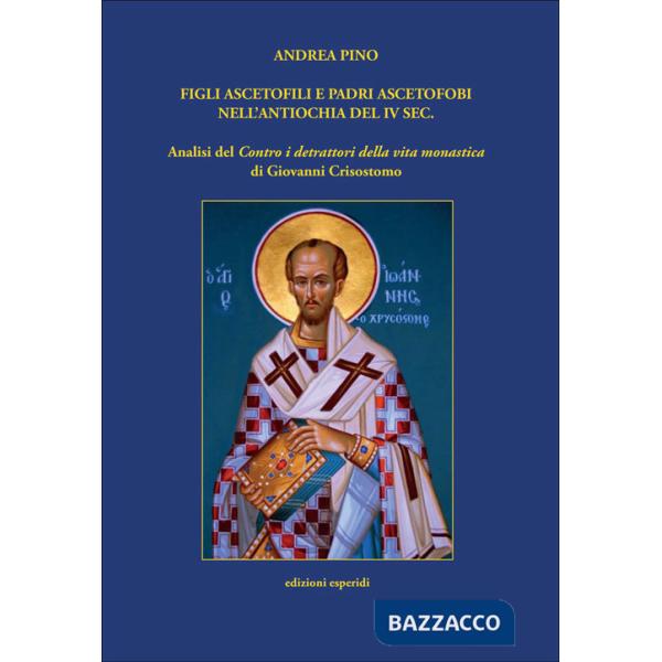 Figli ascetofili e padri ascetofobi nell'Antiochia del IV sec. Analisi del «Contro i detrattori della vita monastica» di Giovann