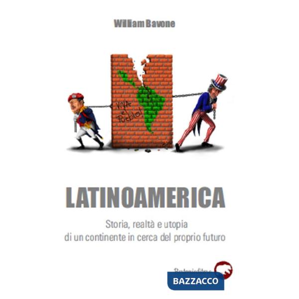 Latinoamerica. Storia, realtà e utopia di un continente in cerca del proprio futuro