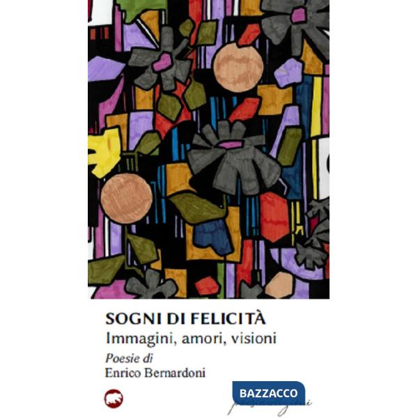 Sogni di felicità. Immagini, amori, visioni